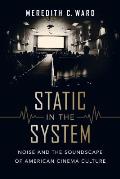 Static in the System: Noise and the Soundscape of American Cinema Culture Volume 1