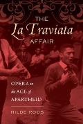 The La Traviata Affair: Opera in the Age of Apartheid Volume 20