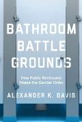 Bathroom Battlegrounds How Public Restrooms Shape the Gender Order