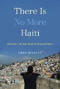 There Is No More Haiti Between Life & Death in Port au Prince