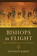 Bishops in Flight: Exile and Displacement in Late Antiquity