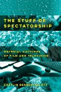 The Stuff of Spectatorship: Material Cultures of Film and Television