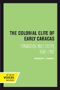 The Colonial Elite of Early Caracas: Formation and Crisis, 1567-1767