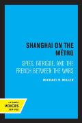 Shanghai on the Metro: Spies, Intrigue, and the French Between the Wars
