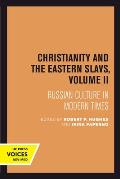Christianity and the Eastern Slavs, Volume II: Russian Culture in Modern Times Volume 17