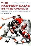 The Fastest Game in the World: Hockey and the Globalization of Sports Volume 6