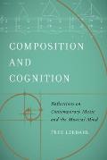 Composition and Cognition: Reflections on Contemporary Music and the Musical Mind