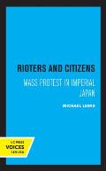 Rioters and Citizens: Mass Protest in Imperial Japan Volume 24