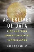 Afterlives of Data Life & Debt under Capitalist Surveillance