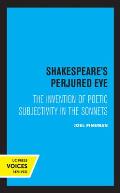 Shakespeare's Perjured Eye: The Invention of Poetic Subjectivity in the Sonnets