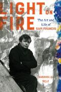 Light on Fire The Art & Life of Sam Francis