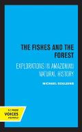 The Fishes and the Forest: Explorations in Amazonian Natural History