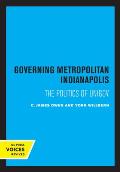 Governing Metropolitan Indianapolis: The Politics of Unigov