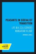 Peasants in Socialist Transition: Life in a Collectivized Hungarian Village
