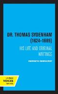 Dr. Thomas Sydenham (1624-1689): His Life and Original Writings