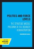 Politics and Force Levels: The Strategic Missile Program of the Kennedy Administration
