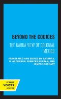 Beyond the Codices: The Nahua View of Colonial Mexico Volume 27
