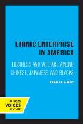 Ethnic Enterprise in America: Business and Welfare Among Chinese, Japanese, and Blacks