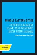 Middle Eastern Cities: A Symposium on Ancient, Islamic, and Contemporary Middle Eastern Urbanism