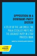Opposition in a Dominant-Party System: A Study of the Jan Sangh, the Praja Socialist Party, and the Socialist Party in Uttar Pradesh, India