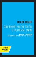 Black Heart: Gore-Browne and the Politics of Multiracial Zambia Volume 20