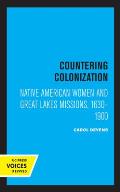 Countering Colonization: Native American Women and Great Lakes Missions, 1630-1900