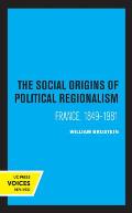 The Social Origins of Political Regionalism: France, 1849-1981 Volume 17