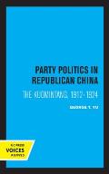 Party Politics in Republican China: The Kuomintang, 1912-1924