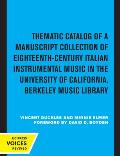 Thematic Catalog of a Manuscript Collection of Eighteenth-Century Italian Instrumental Music: In the University of California, Berkeley Music Library