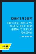 Knights at Court: Courtliness, Chivalry, and Courtesy from Ottonian Germany to the Italian Renaissance