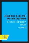 Electricity in the 17th and 18th Centuries: A Study of Early Modern Physics