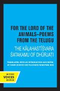 For the Lord of the Animals-Poems from the Telugu: The Kalahastisvara Satakamu of Dhurjati