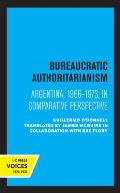 Bureaucratic Authoritarianism: Argentina 1966-1973 in Comparative Perspective