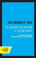 The Enigma of 1989: The USSR and the Liberation of Eastern Europe