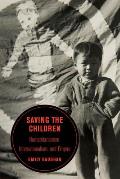 Saving the Children: Humanitarianism, Internationalism, and Empire Volume 19