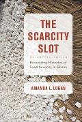 The Scarcity Slot: Excavating Histories of Food Security in Ghana Volume 75