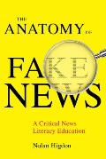 Anatomy of Fake News A Critical News Literacy Education
