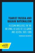 Tsarist Russia and Balkan Nationalism: Russian Influence in the Internal Affairs of Bulgaria and Serbia, 1879-1886