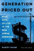 Generation Priced Out Who Gets to Live in the New Urban America with a New Preface