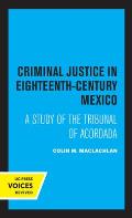 Criminal Justice in Eighteenth-Century Mexico: A Study of the Tribunal of Acordada