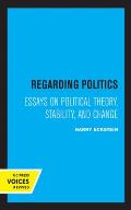 Regarding Politics: Essays on Political Theory, Stability, and Change
