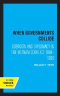 When Governments Collide: Coercion and Diplomacy in the Vietnam Conflict, 1964-1968