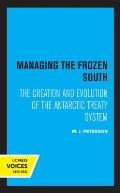 Managing the Frozen South: The Creation and Evolution of the Antarctic Treaty System Volume 20