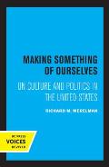 Making Something of Ourselves: On Culture and Politics in the United States