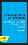 The Africanization of the Labor Market: Educational and Occupational Segmentations in the Cameroun