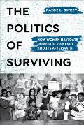 The Politics of Surviving: How Women Navigate Domestic Violence and Its Aftermath