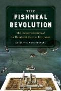The Fishmeal Revolution: The Industrialization of the Humboldt Current Ecosystem