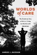 Worlds of Care: The Emotional Lives of Fathers Caring for Children with Disabilities Volume 51