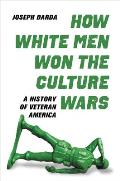 How White Men Won the Culture Wars: A History of Veteran America
