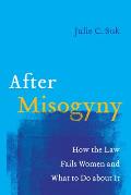 After Misogyny: How the Law Fails Women and What to Do about It